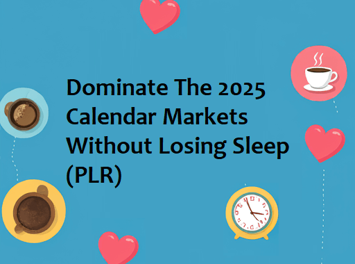 Dominate the 2025 Calendar Markets Without Losing Sleep (PLR)